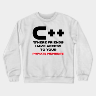 C++ Where Friends Have Access To Your Private Members Programming Crewneck Sweatshirt